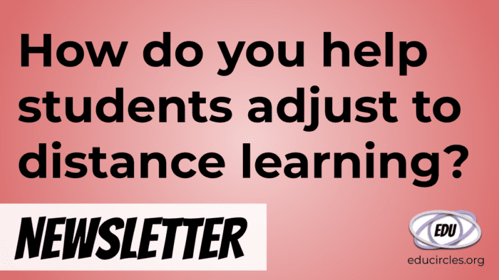 How do you help your students adjust to Distance Learning - Educircles.org