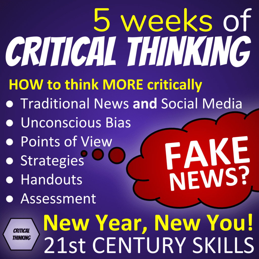 5 weeks of Critical Thinking Lesson Plans - Teach students HOW to think MORE critically: Traditional News and Social Media, Unconscious Bias, Points of View, Strategies, Handouts, Assessment - New Year, New You! 21st Century Skills