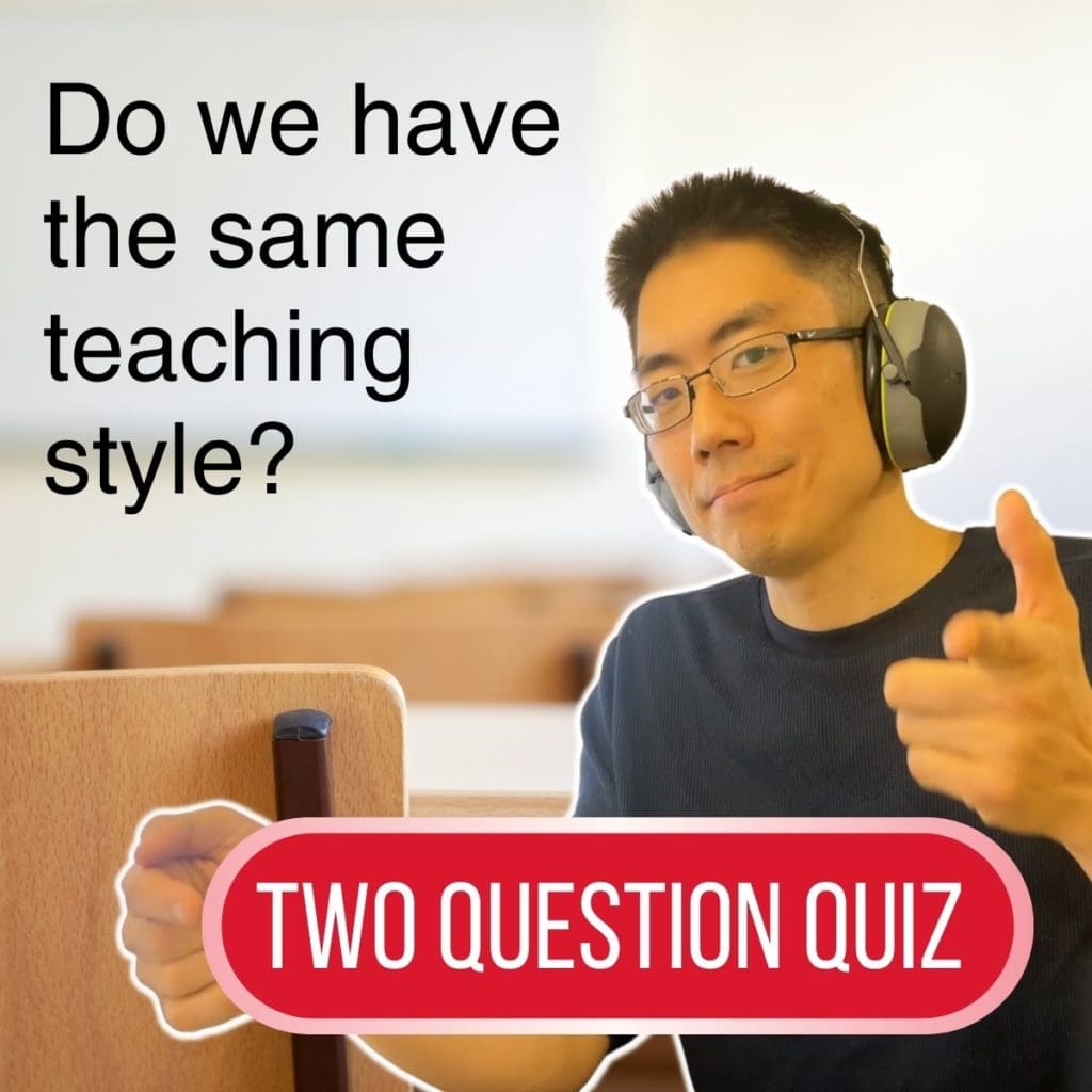 Do we have the same teaching style? Two Question Quiz